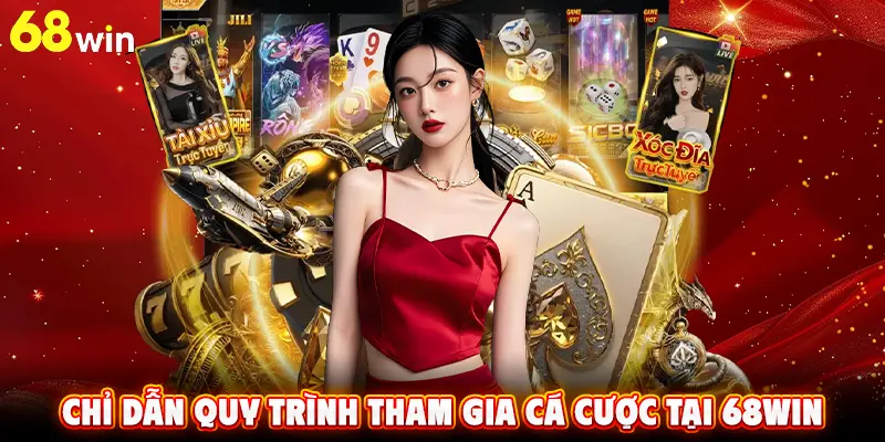 Chỉ dẫn quy trình tham gia cá cược tại 68WIN